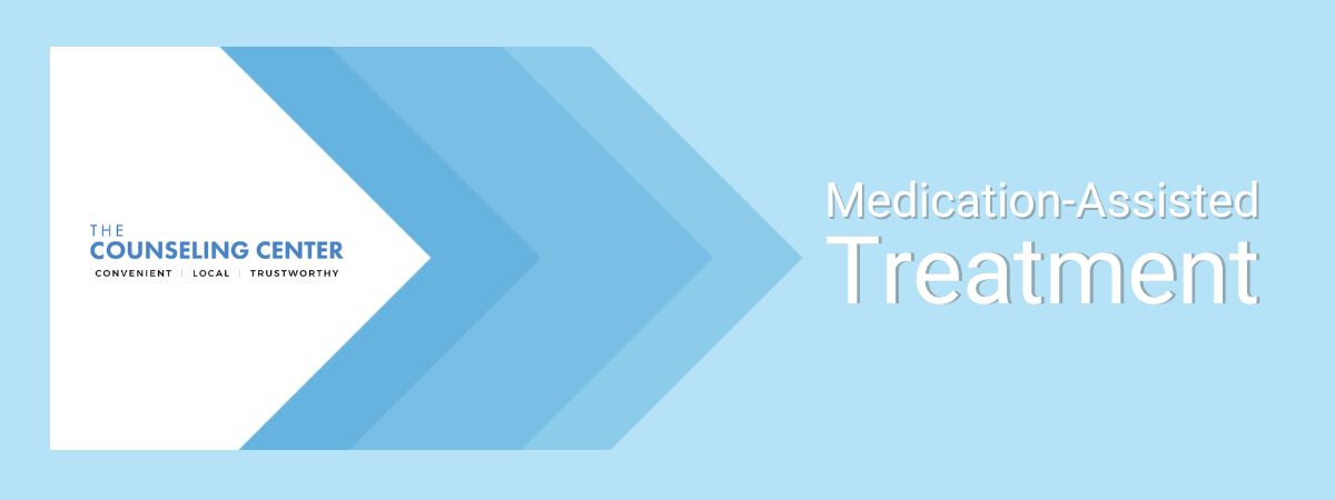 Why Medicated Assisted Treatment is Important at The Counseling Center at Clark